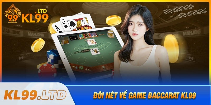 Đôi nét về game bài baccarat kl99 cực hot