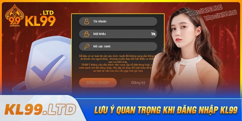 Lưu ý quan trọng khi thực hiện đăng nhập kl99