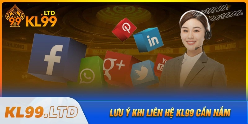 Một số lưu ý khi liên hệ kl99 cần phải nắm rõ