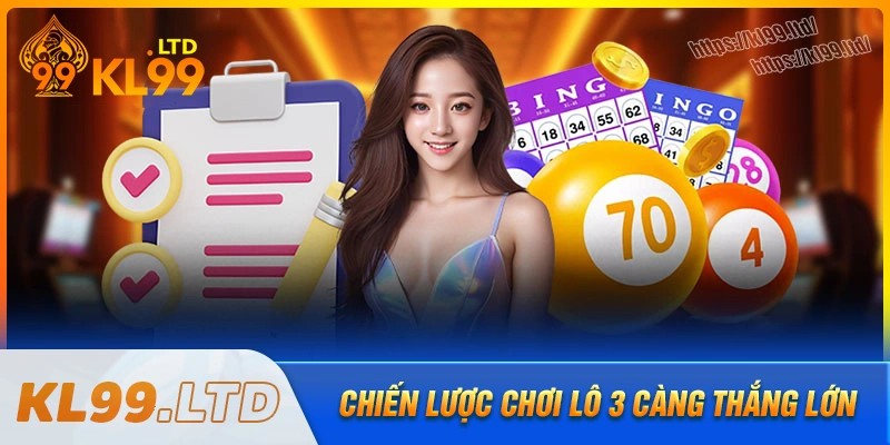 Chiến lược đánh lô 3 càng kl99 giúp bạn thắng lớn