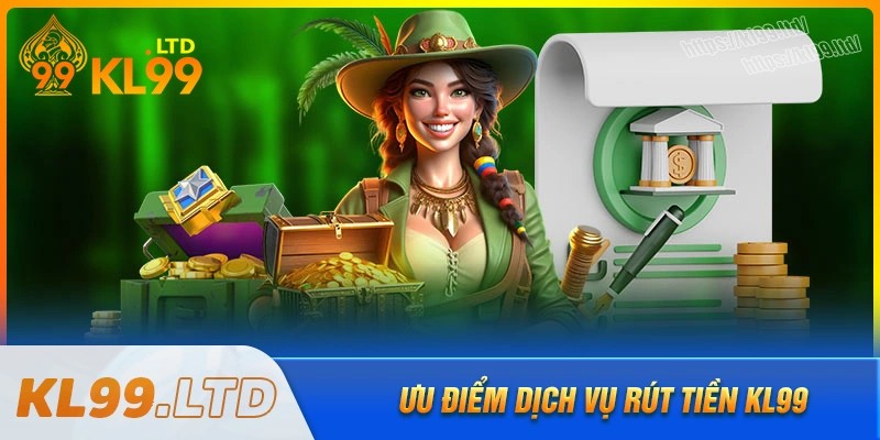 Ưu điểm nổi bật của hệ thống rút tiền kl99