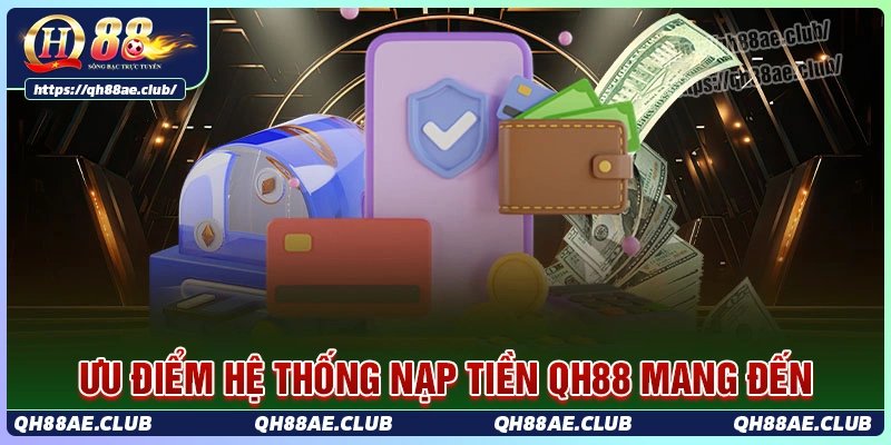 Ưu điểm giao dịch khi thực hiện nạp tiền qh88