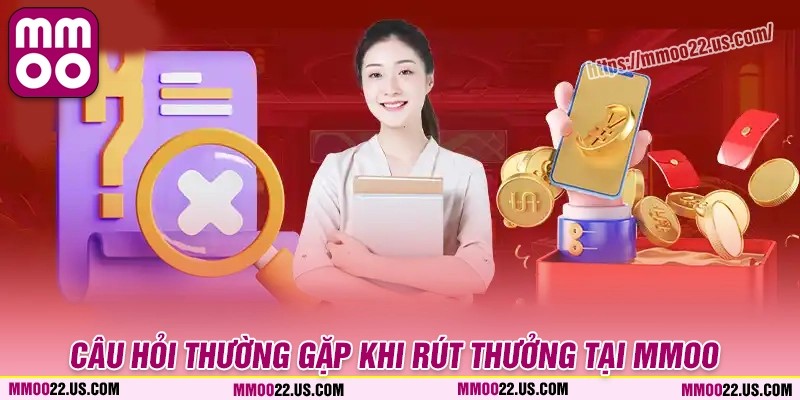 FAQ - Câu hỏi thường gặp về dịch vụ rút tiền MMOO